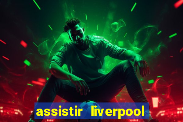 assistir liverpool x monterrey ao vivo futemax