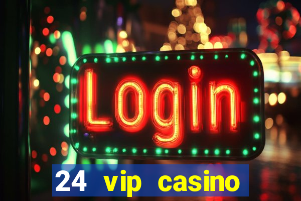 24 vip casino bonus codes