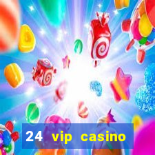 24 vip casino bonus codes