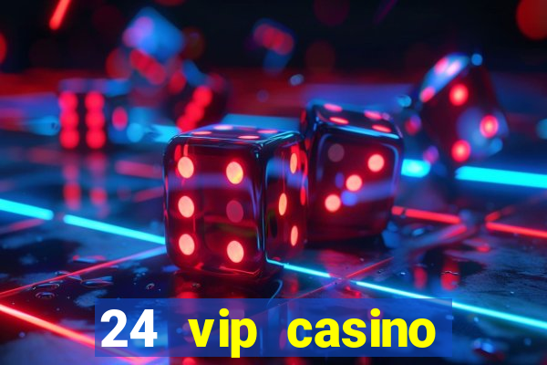 24 vip casino bonus codes