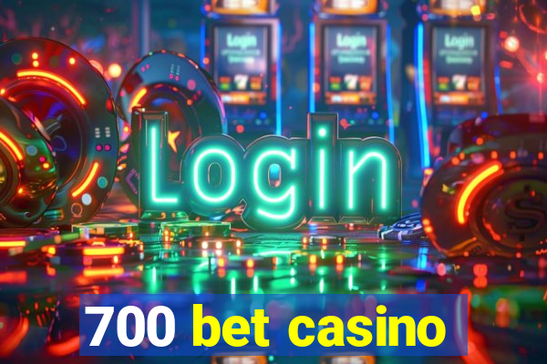 700 bet casino