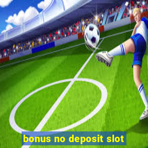 bonus no deposit slot