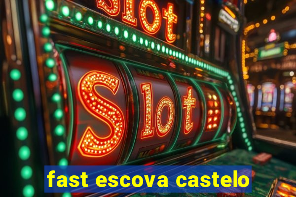 fast escova castelo