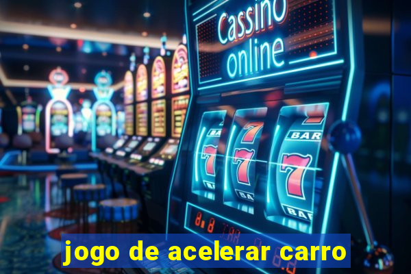 jogo de acelerar carro