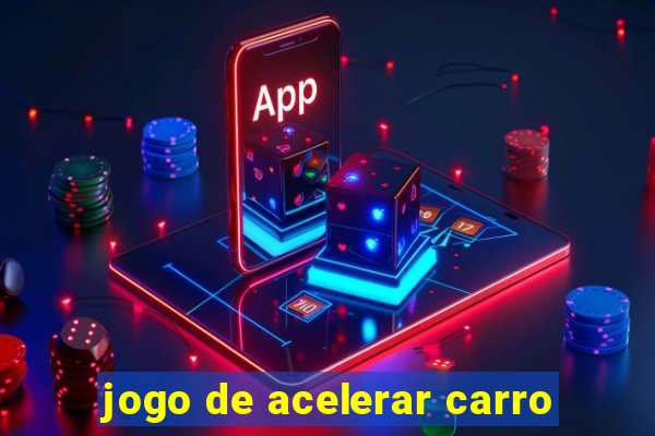 jogo de acelerar carro