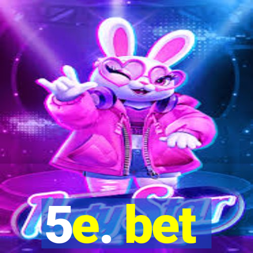 5e. bet