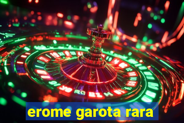 erome garota rara