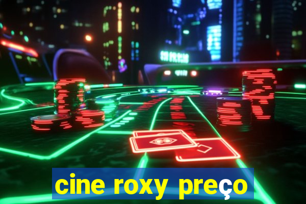 cine roxy preço