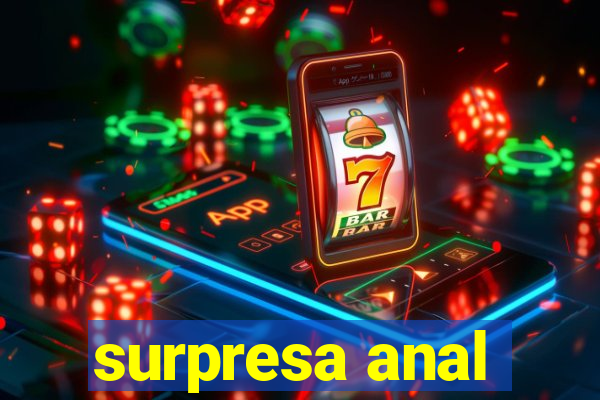 surpresa anal