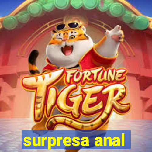 surpresa anal