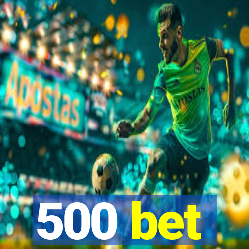 500 bet