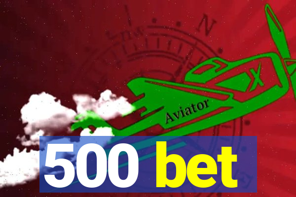 500 bet