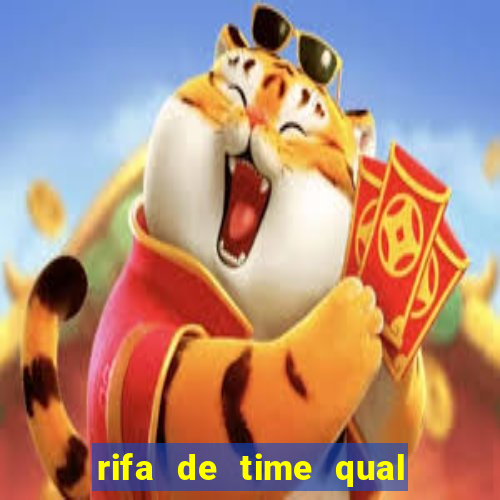 rifa de time qual sai mais