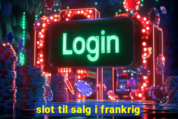 slot til salg i frankrig