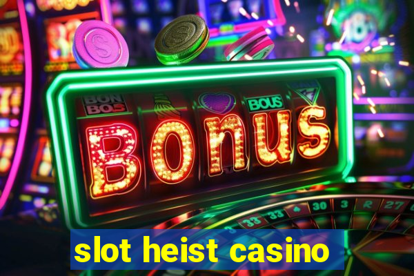 slot heist casino