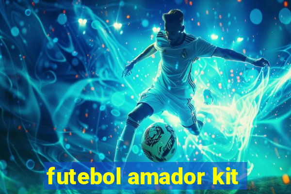 futebol amador kit