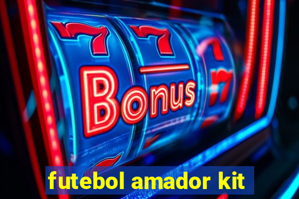 futebol amador kit