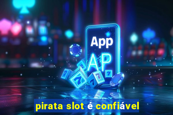 pirata slot é confiável