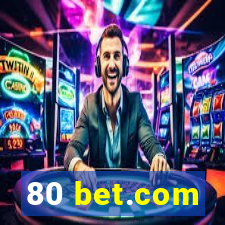 80 bet.com