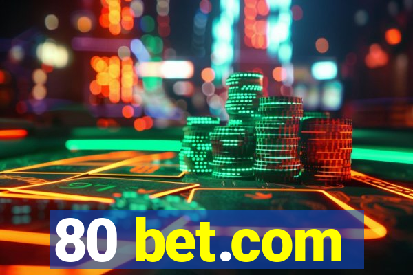 80 bet.com