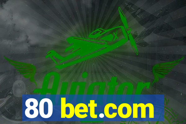 80 bet.com