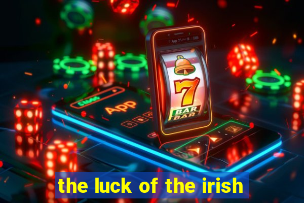 the luck of the irish