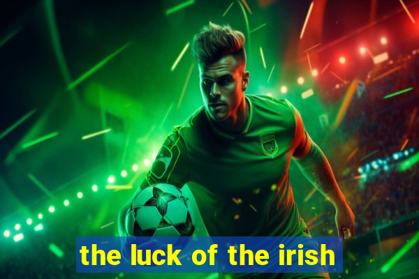 the luck of the irish