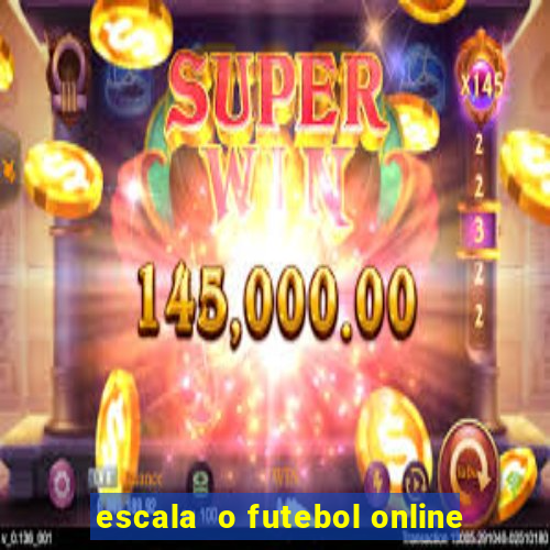 escala  o futebol online