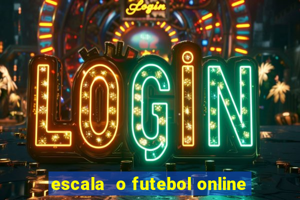 escala  o futebol online