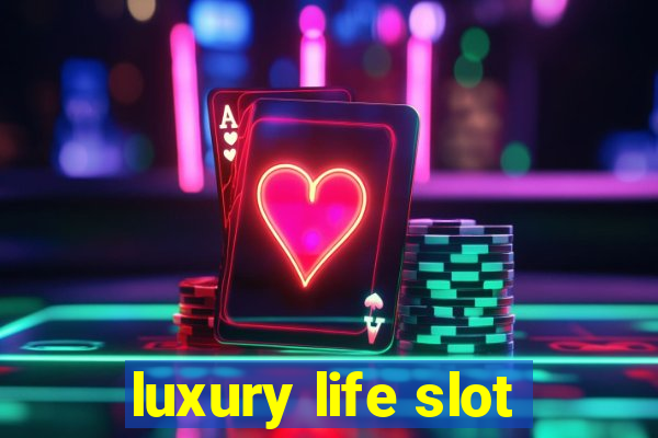 luxury life slot