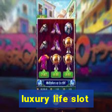 luxury life slot