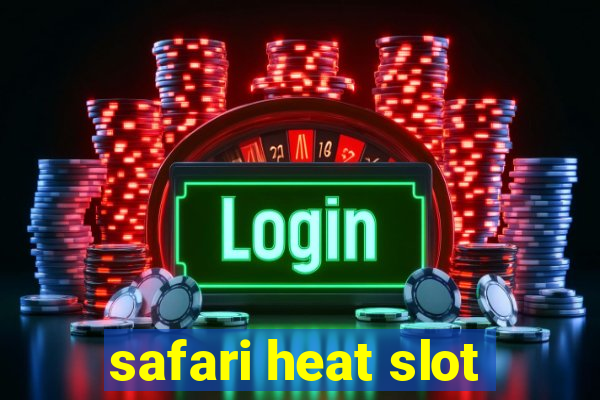 safari heat slot