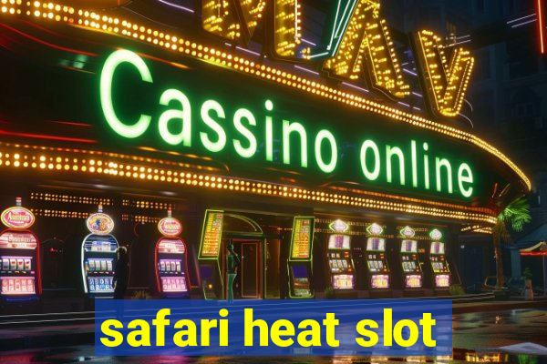 safari heat slot