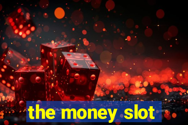 the money slot