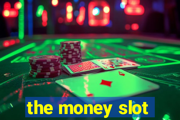 the money slot