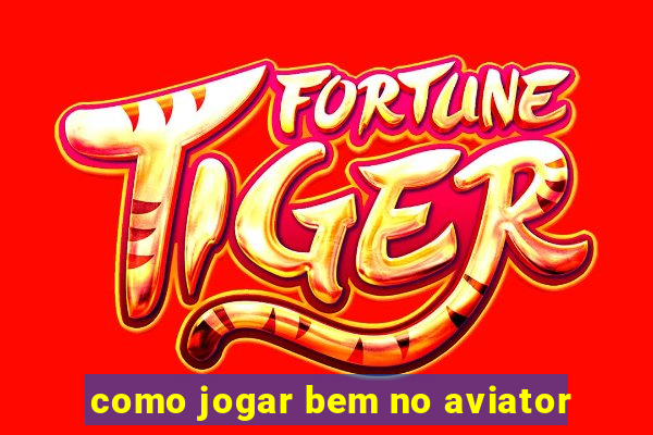 como jogar bem no aviator