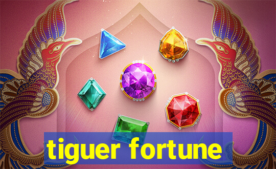 tiguer fortune