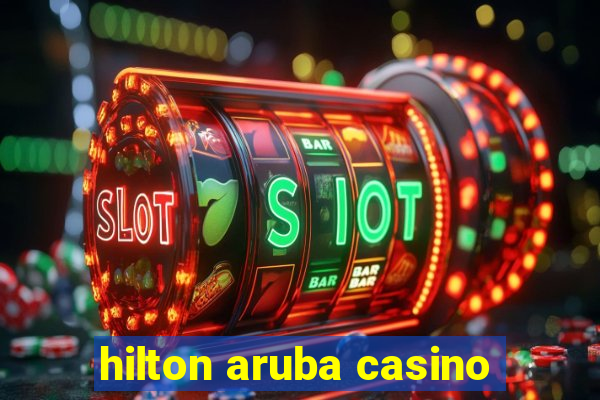 hilton aruba casino