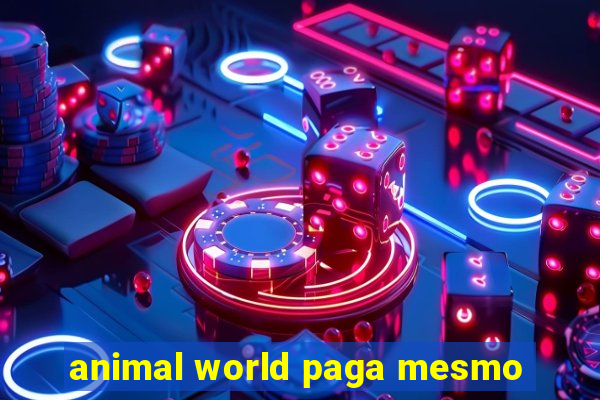 animal world paga mesmo