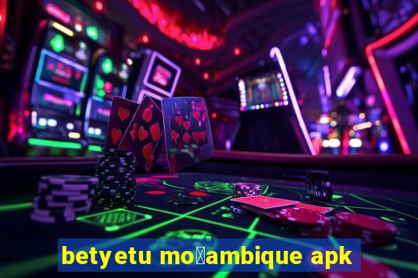 betyetu mo莽ambique apk