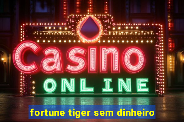 fortune tiger sem dinheiro