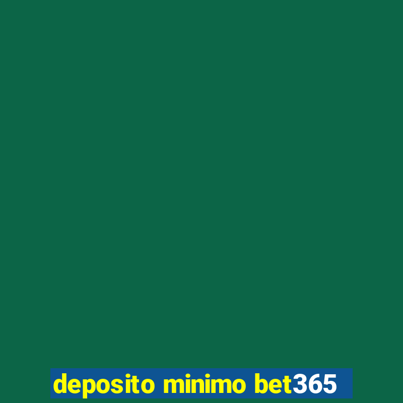 deposito minimo bet365