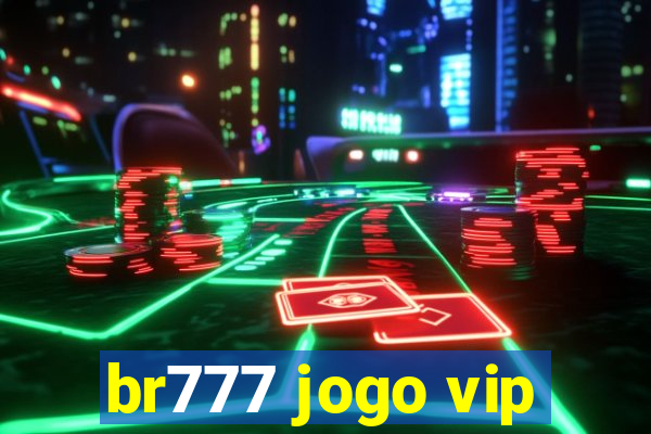 br777 jogo vip