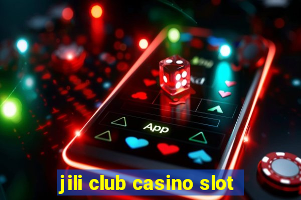 jili club casino slot