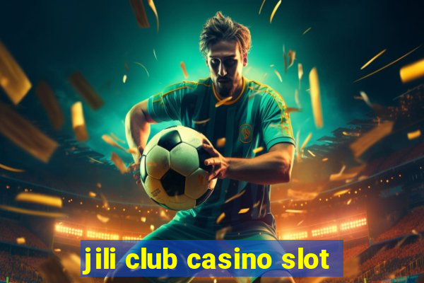 jili club casino slot