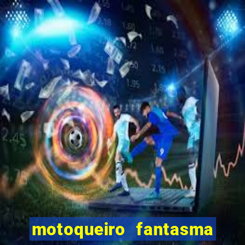 motoqueiro fantasma portal zacarias