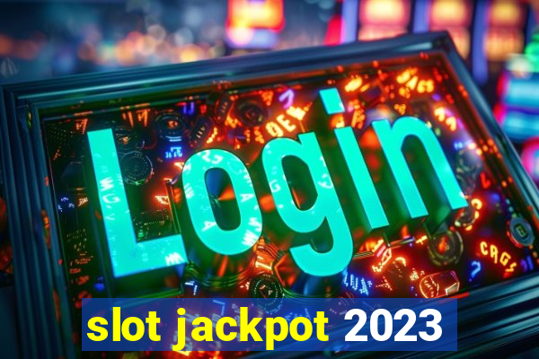 slot jackpot 2023