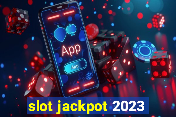 slot jackpot 2023