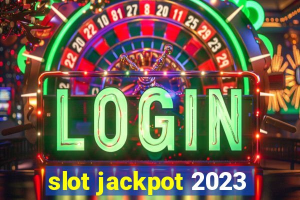 slot jackpot 2023