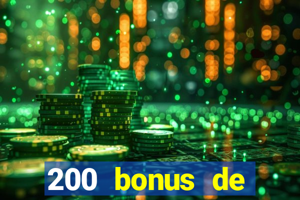 200 bonus de bienvenue casino